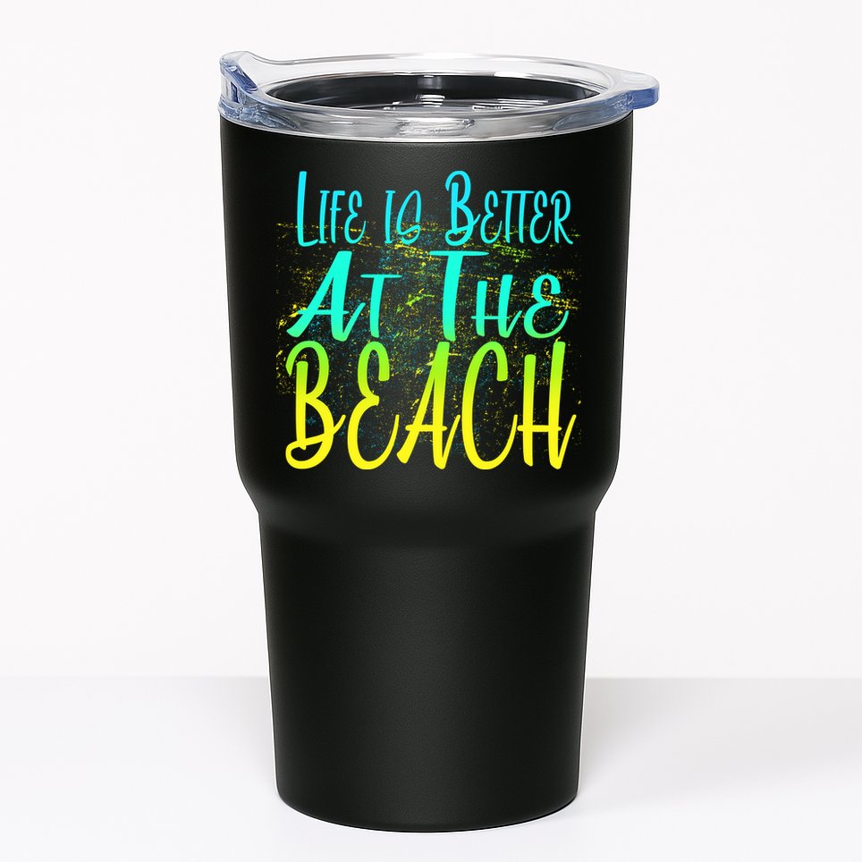 Life Is Better At The Beach Tumbler