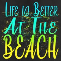 Life Is Better At The Beach Tumbler