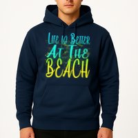 Life Is Better At The Beach Hoodie