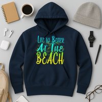 Life Is Better At The Beach Hoodie