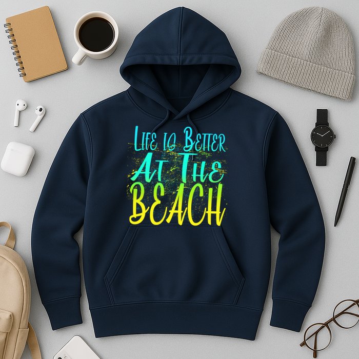 Life Is Better At The Beach Hoodie