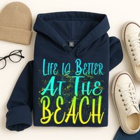 Life Is Better At The Beach Hoodie