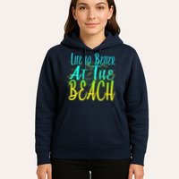 Life Is Better At The Beach Hoodie