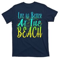 Life Is Better At The Beach T-Shirt