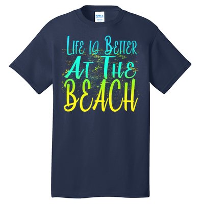 Life Is Better At The Beach Tall T-Shirt