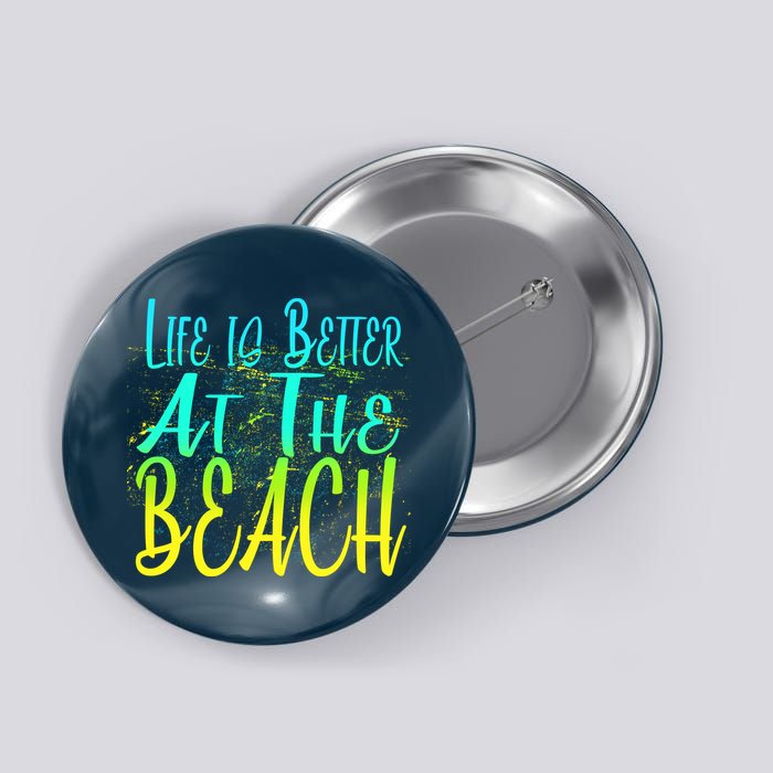 Life Is Better At The Beach Button