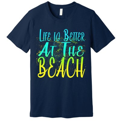 Life Is Better At The Beach Premium T-Shirt