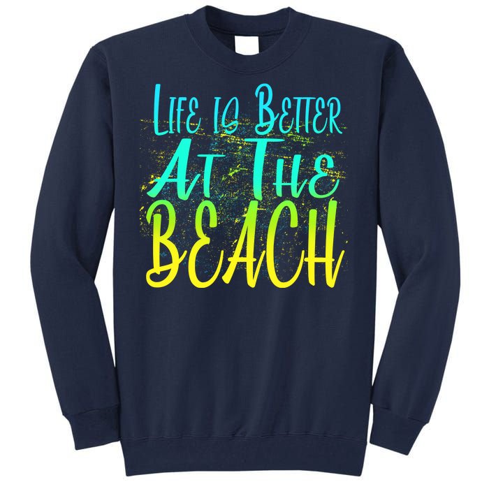 Life Is Better At The Beach Tall Sweatshirt