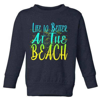 Life Is Better At The Beach Toddler Sweatshirt