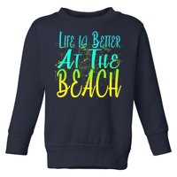 Life Is Better At The Beach Toddler Sweatshirt