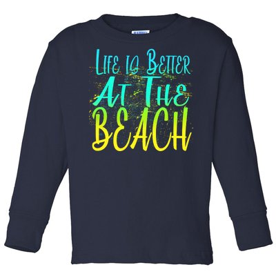 Life Is Better At The Beach Toddler Long Sleeve Shirt