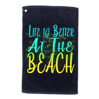 Life Is Better At The Beach Golf Towel