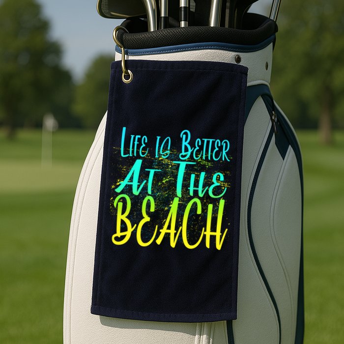 Life Is Better At The Beach Golf Towel