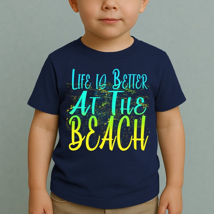 Life Is Better At The Beach Toddler T-Shirt