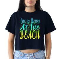 Life Is Better At The Beach Crop Top