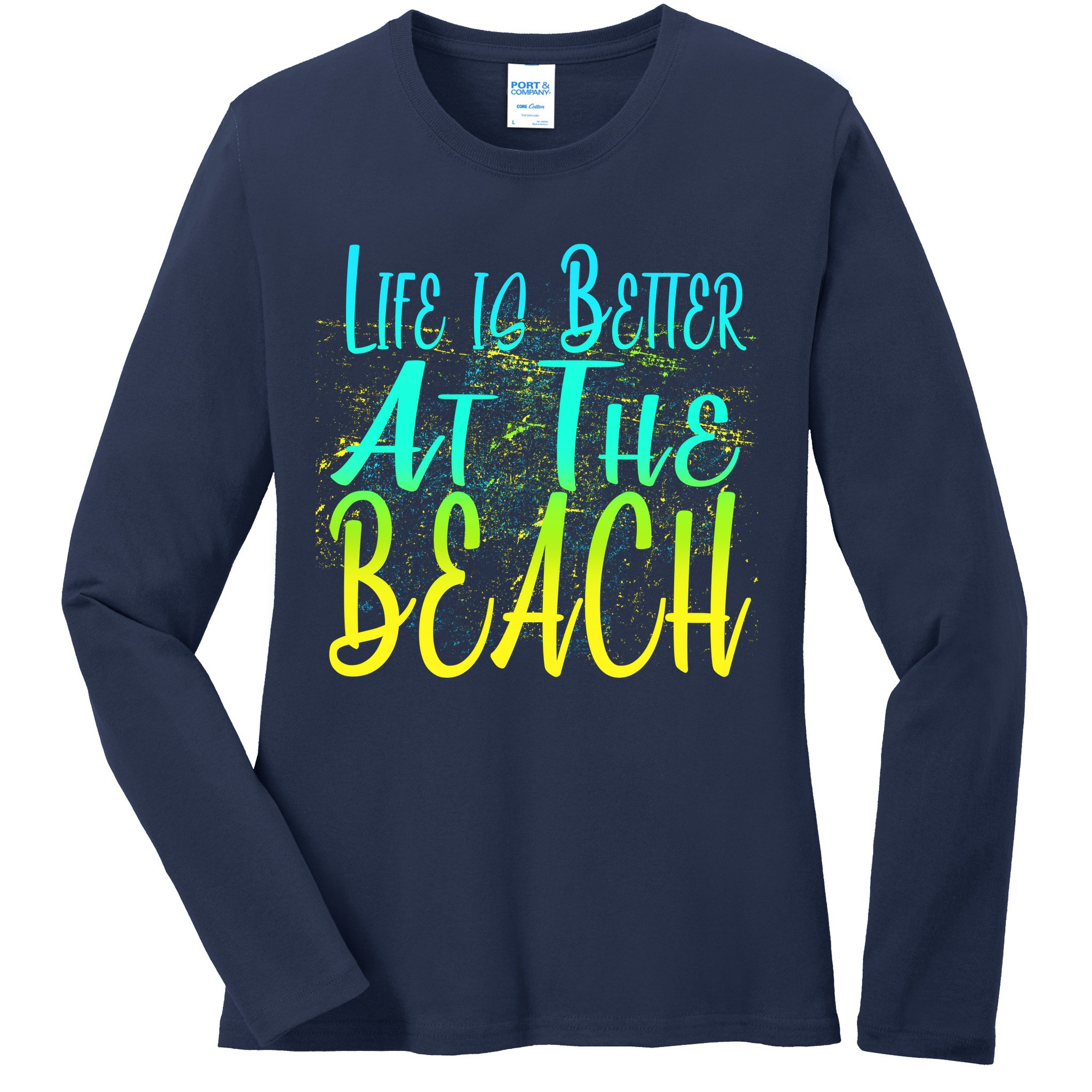 Life Is Better At The Beach Ladies Long Sleeve Shirt