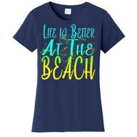 Life Is Better At The Beach Women's T-Shirt