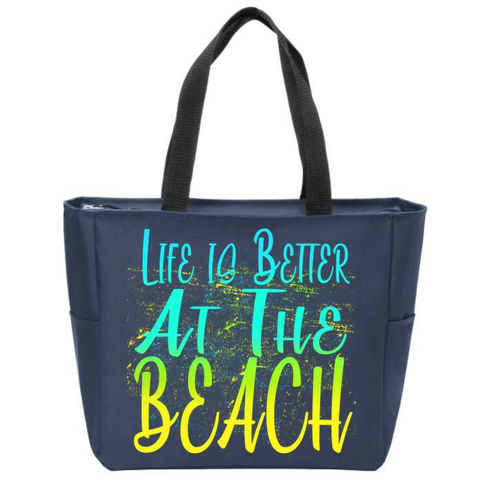 Life Is Better At The Beach Zip Tote Bag