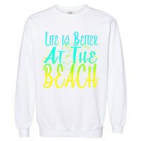 Life Is Better At The Beach Garment-Dyed Sweatshirt