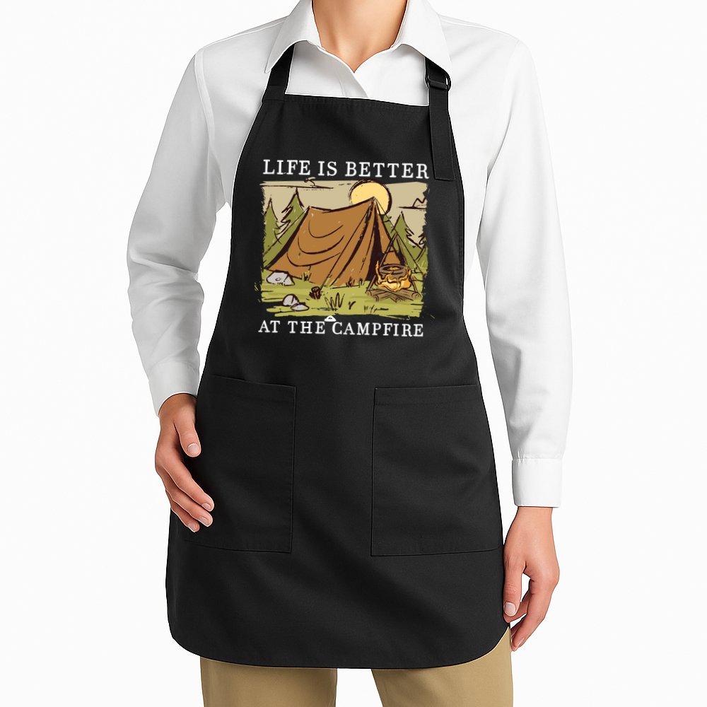 Life Is Better At The Campfire Apron