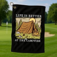 Life Is Better At The Campfire Golf Towel