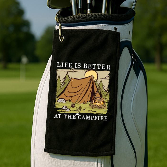 Life Is Better At The Campfire Golf Towel