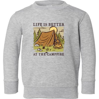 Life Is Better At The Campfire Toddler Sweatshirt