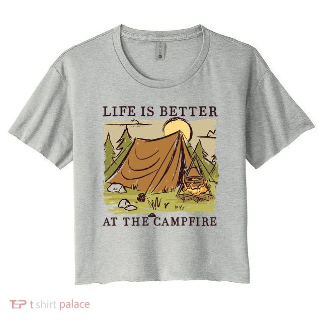 Life Is Better At The Campfire Crop Top