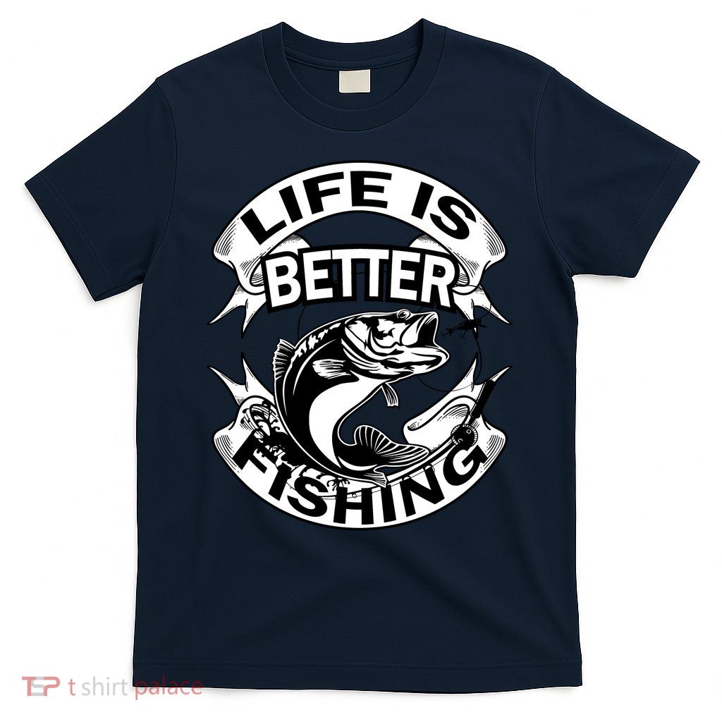 Life Is Better Fishing T-Shirt