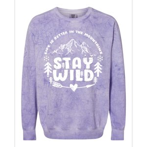 Life Is Better In The Mountains Stay Wild Colorblast Crewneck Sweatshirt