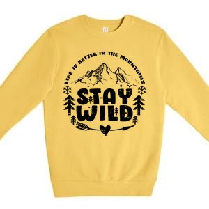 Life Is Better In The Mountains Stay Wild Premium Crewneck Sweatshirt