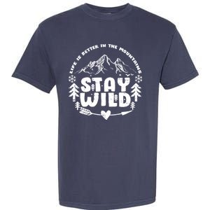 Life Is Better In The Mountains Stay Wild Garment-Dyed Heavyweight T-Shirt