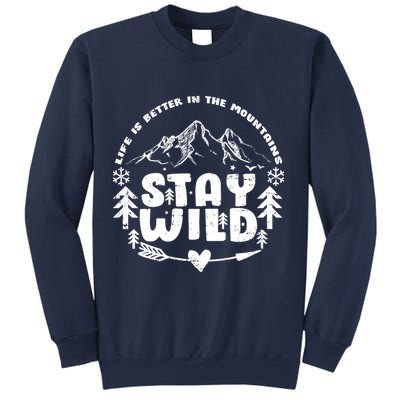 Life Is Better In The Mountains Stay Wild Sweatshirt