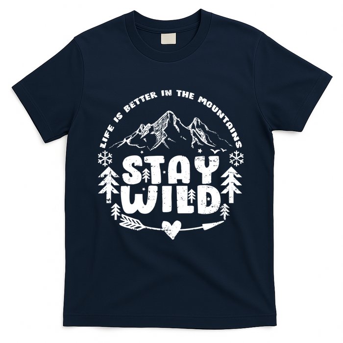 Life Is Better In The Mountains Stay Wild T-Shirt