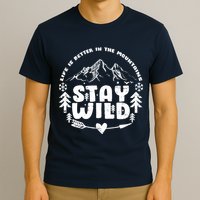 Life Is Better In The Mountains Stay Wild T-Shirt