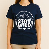 Life Is Better In The Mountains Stay Wild T-Shirt