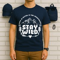 Life Is Better In The Mountains Stay Wild T-Shirt
