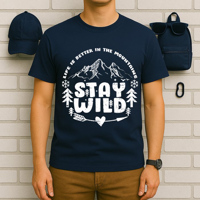 Life Is Better In The Mountains Stay Wild T-Shirt