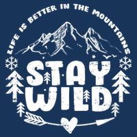 Life Is Better In The Mountains Stay Wild T-Shirt