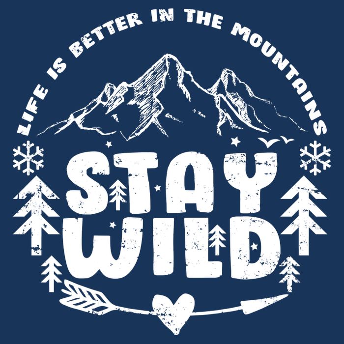 Life Is Better In The Mountains Stay Wild T-Shirt