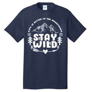 Life Is Better In The Mountains Stay Wild Tall T-Shirt