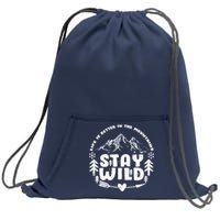 Life Is Better In The Mountains Stay Wild Sweatshirt Cinch Pack Bag