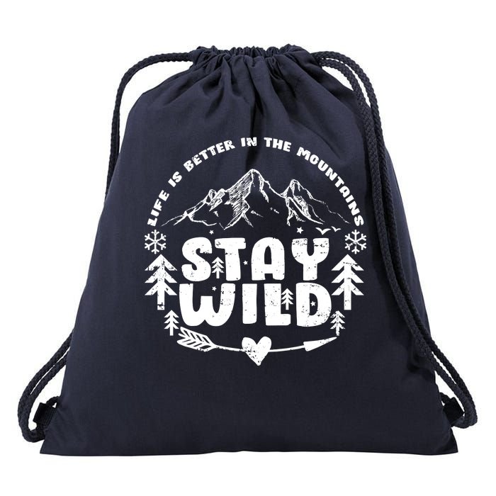 Life Is Better In The Mountains Stay Wild Drawstring Bag