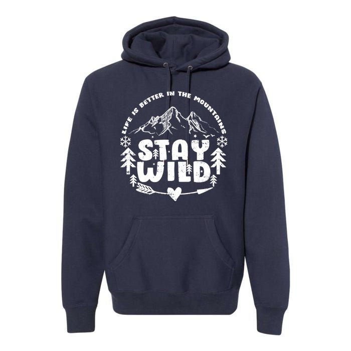 Life Is Better In The Mountains Stay Wild Premium Hoodie