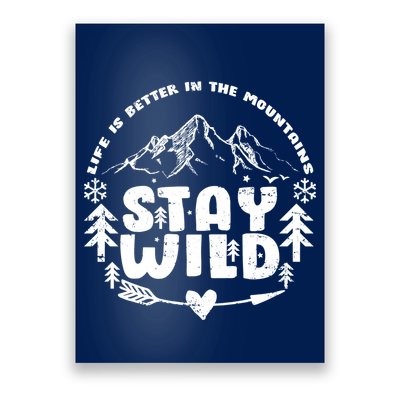 Life Is Better In The Mountains Stay Wild Poster