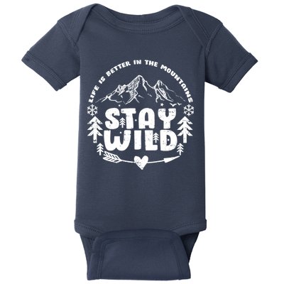Life Is Better In The Mountains Stay Wild Baby Bodysuit
