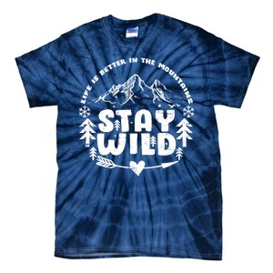 Life Is Better In The Mountains Stay Wild Tie-Dye T-Shirt