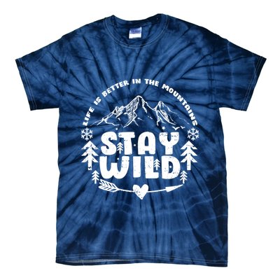 Life Is Better In The Mountains Stay Wild Tie-Dye T-Shirt