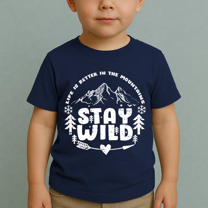 Life Is Better In The Mountains Stay Wild Toddler T-Shirt