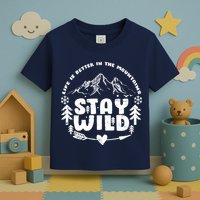 Life Is Better In The Mountains Stay Wild Toddler T-Shirt